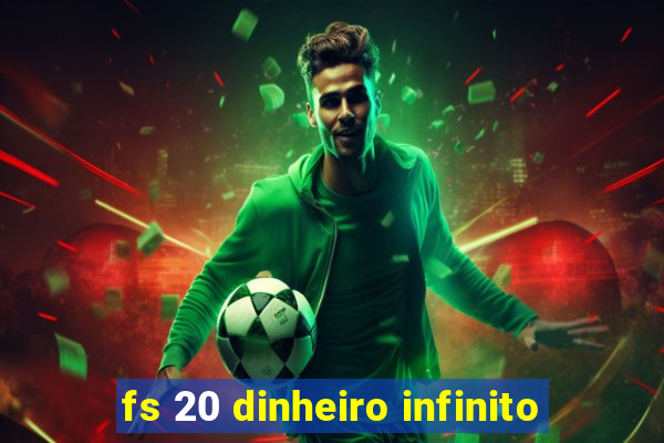 fs 20 dinheiro infinito